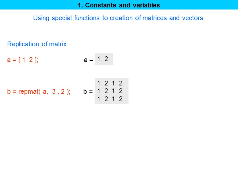 1. Constants and variables Using special functions to creation of matrices and vectors: 1